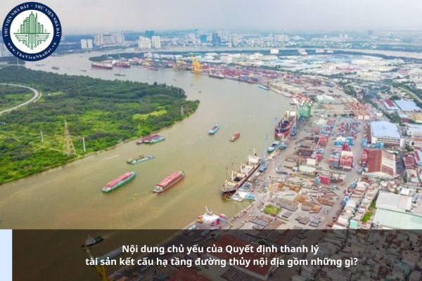 Nội dung chủ yếu của Quyết định thanh lý tài sản kết cấu hạ tầng đường thủy nội địa gồm những gì?