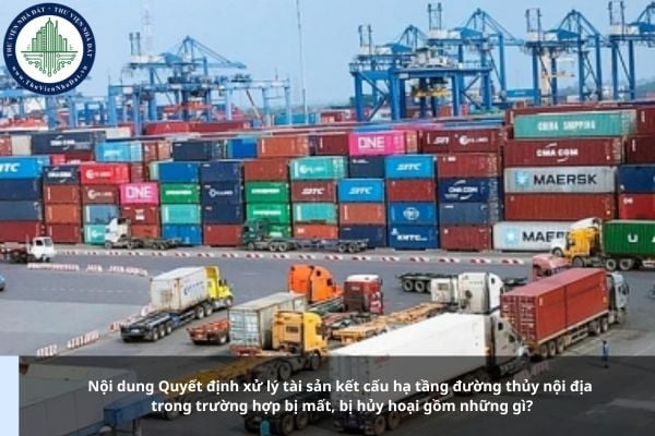 Nội dung Quyết định xử lý tài sản kết cấu hạ tầng đường thủy nội địa trong trường hợp bị mất, bị hủy hoại gồm những gì?
