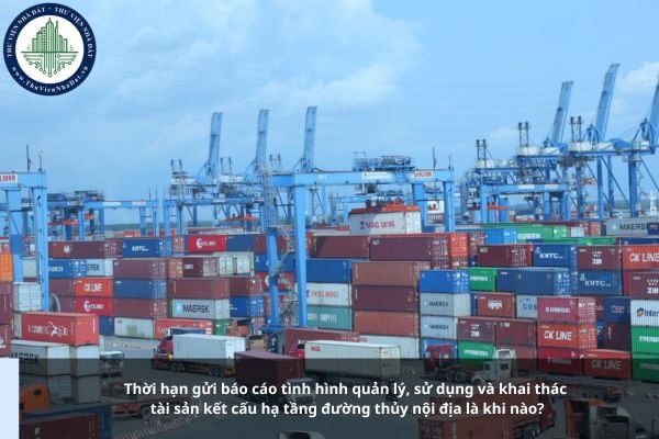 Thời hạn gửi báo cáo tình hình quản lý, sử dụng và khai thác tài sản kết cấu hạ tầng đường thủy nội địa là khi nào?