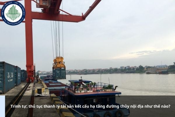 Trình tự, thủ tục thanh lý tài sản kết cấu hạ tầng đường thủy nội địa như thế nào?