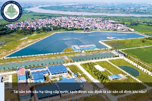 Tài sản kết cấu hạ tầng cấp nước sạch được xác định là tài sản cố định khi nào?