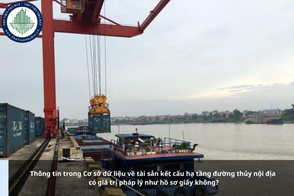 Thông tin trong Cơ sở dữ liệu về tài sản kết cấu hạ tầng đường thủy nội địa có giá trị pháp lý như hồ sơ giấy không?