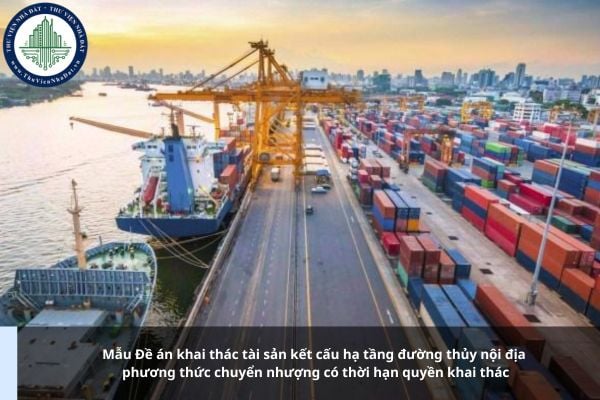 Mẫu Đề án khai thác tài sản kết cấu hạ tầng đường thủy nội địa phương thức chuyển nhượng có thời hạn quyền khai thác