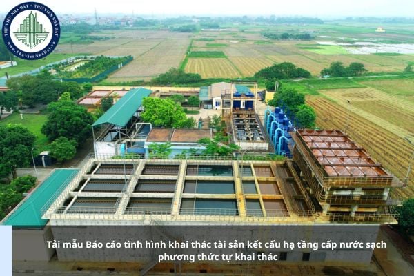 Tải mẫu Báo cáo tình hình khai thác tài sản kết cấu hạ tầng cấp nước sạch phương thức tự khai thác