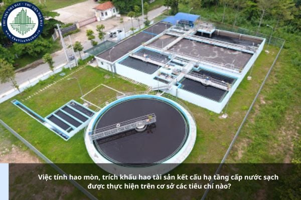 Việc tính hao mòn, trích khấu hao tài sản kết cấu hạ tầng cấp nước sạch được thực hiện trên cơ sở các tiêu chí nào?