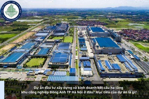 Dự án đầu tư xây dựng và kinh doanh kết cấu hạ tầng khu công nghiệp Đông Anh TP Hà Nội ở đâu? Mục tiêu của dự án là gì?