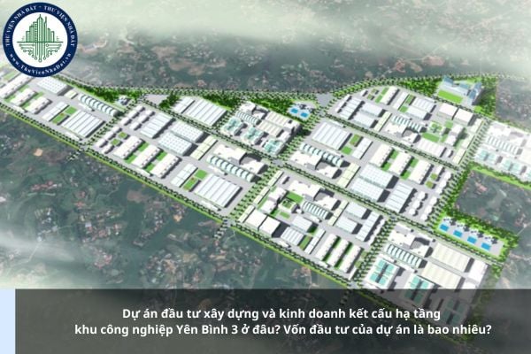 Dự án đầu tư xây dựng và kinh doanh kết cấu hạ tầng khu công nghiệp Yên Bình 3 ở đâu? Vốn đầu tư của dự án là bao nhiêu?