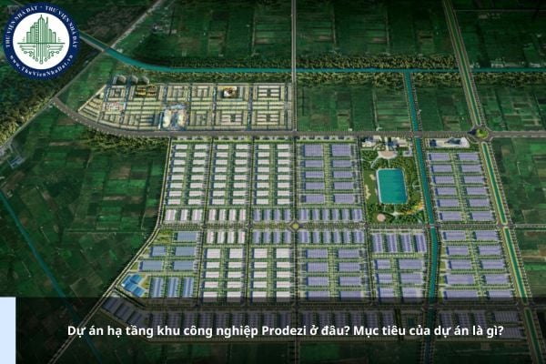 Dự án hạ tầng khu công nghiệp Prodezi ở đâu? Mục tiêu của dự án là gì?
