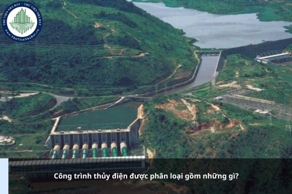 Công trình thủy điện được phân loại gồm những gì?
