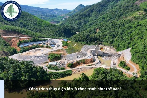 Công trình thủy điện lớn là công trình như thế nào?