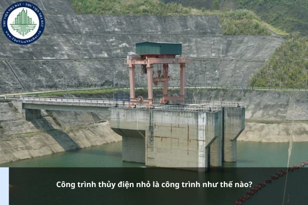 Công trình thủy điện nhỏ là công trình như thế nào?