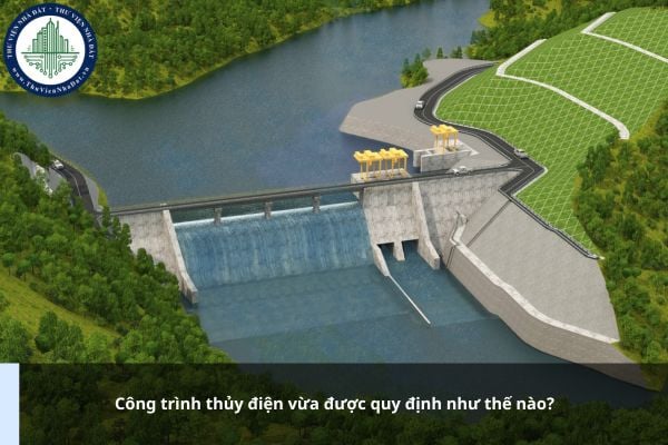 Công trình thủy điện vừa được quy định như thế nào?
