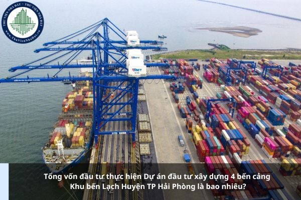 Tổng vốn đầu tư thực hiện Dự án đầu tư xây dựng 4 bến cảng Khu bến Lạch Huyện TP Hải Phòng là bao nhiêu?