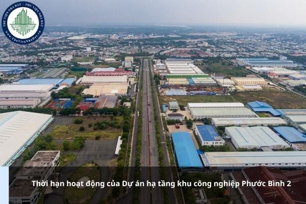 Thời hạn hoạt động của Dự án hạ tầng khu công nghiệp Phước Bình 2 là bao lâu?