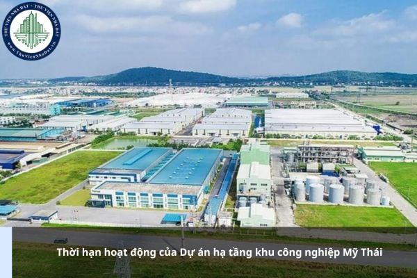 Thời hạn hoạt động của Dự án hạ tầng khu công nghiệp Mỹ Thái là bao lâu?
