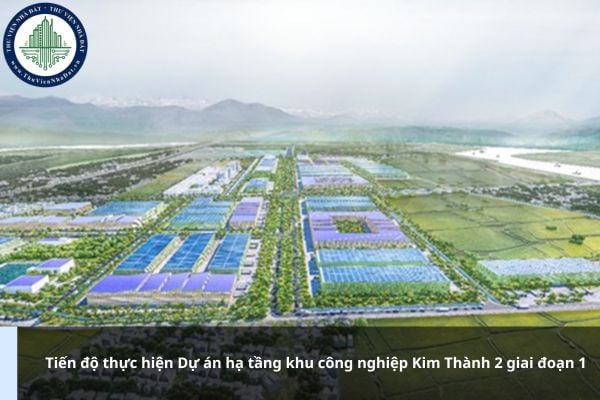 Tiến độ thực hiện Dự án hạ tầng khu công nghiệp Kim Thành 2 giai đoạn 1 như thế nào?