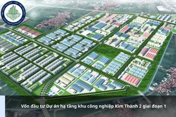 Vốn đầu tư Dự án hạ tầng khu công nghiệp Kim Thành 2 giai đoạn 1 là bao nhiêu?