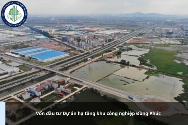 Vốn đầu tư Dự án hạ tầng khu công nghiệp Đồng Phúc là bao nhiêu?