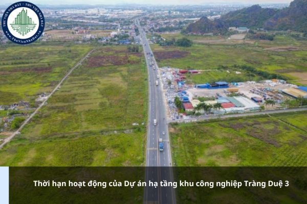 Thời hạn hoạt động của Dự án hạ tầng khu công nghiệp Tràng Duệ 3 là bao nhiêu năm?