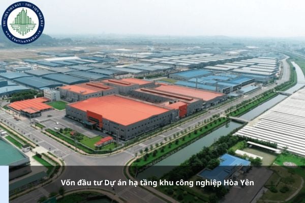 Vốn đầu tư Dự án hạ tầng khu công nghiệp Hòa Yên là bao nhiêu?