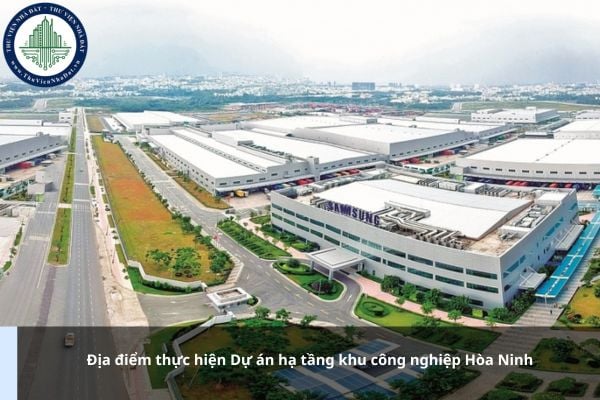 Địa điểm thực hiện Dự án hạ tầng khu công nghiệp Hòa Ninh ở đâu?