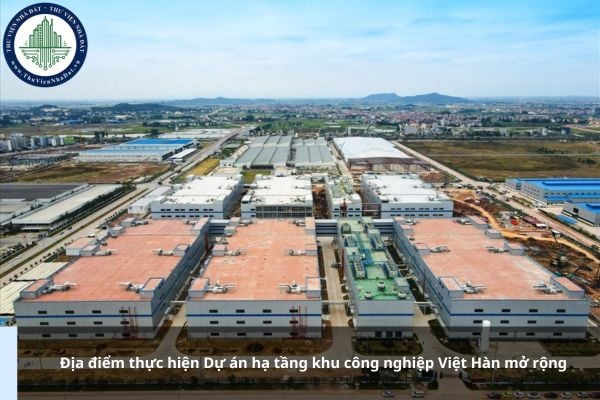 Địa điểm thực hiện Dự án hạ tầng khu công nghiệp Việt Hàn mở rộng ở đâu?