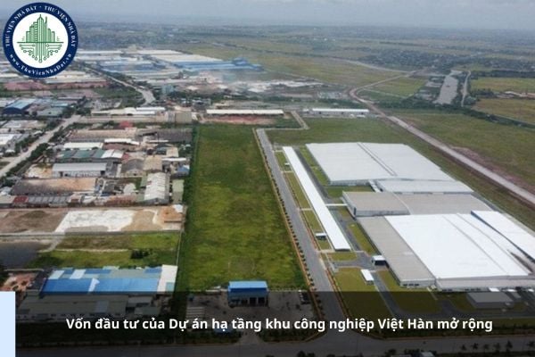 Vốn đầu tư của Dự án hạ tầng khu công nghiệp Việt Hàn mở rộng là bao nhiêu?