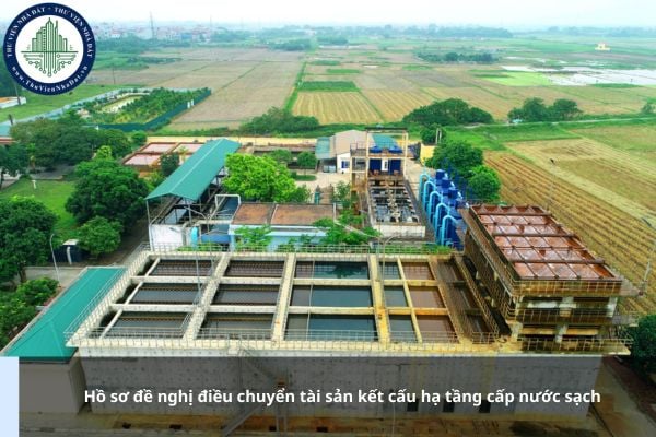Hồ sơ đề nghị điều chuyển tài sản kết cấu hạ tầng cấp nước sạch gồm những gì?