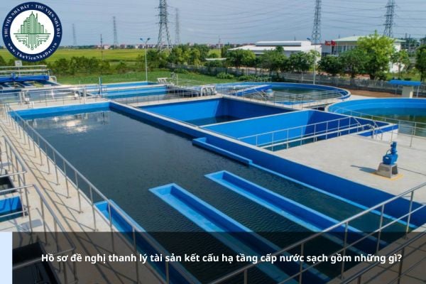 Hồ sơ đề nghị thanh lý tài sản kết cấu hạ tầng cấp nước sạch gồm những gì?