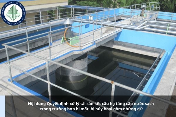 Nội dung Quyết định xử lý tài sản kết cấu hạ tầng cấp nước sạch trong trường hợp bị mất, bị hủy hoại gồm những gì?
