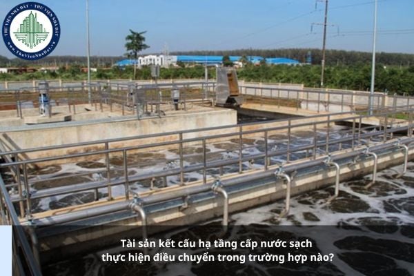 Tài sản kết cấu hạ tầng cấp nước sạch thực hiện điều chuyển trong trường hợp nào?