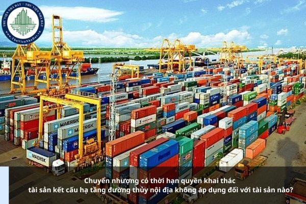 Chuyển nhượng có thời hạn quyền khai thác tài sản kết cấu hạ tầng đường thủy nội địa không áp dụng đối với tài sản nào?