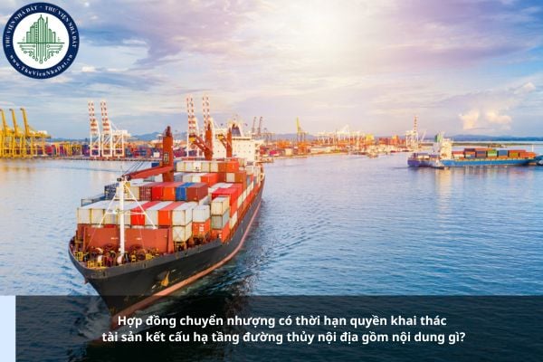 Hợp đồng chuyển nhượng có thời hạn quyền khai thác tài sản kết cấu hạ tầng đường thủy nội địa gồm nội dung gì?
