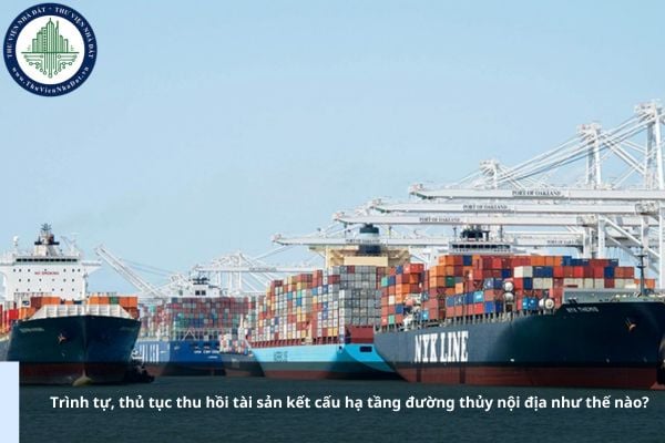 Trình tự, thủ tục thu hồi tài sản kết cấu hạ tầng đường thủy nội địa như thế nào?