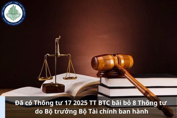 Đã có Thông tư 17 2025 TT BTC bãi bỏ 8 Thông tư do Bộ trưởng Bộ Tài chính ban hành