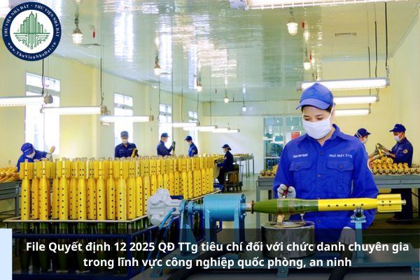 File Quyết định 12 2025 QĐ TTg tiêu chí đối với chức danh chuyên gia trong lĩnh vực công nghiệp quốc phòng, an ninh
