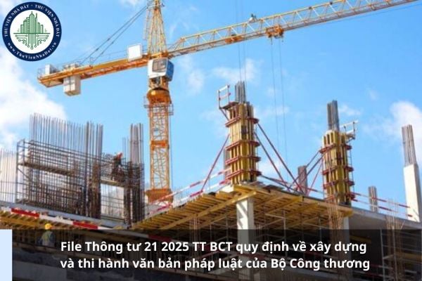 File Thông tư 21 2025 TT BCT quy định về xây dựng và thi hành văn bản pháp luật của Bộ Công thương
