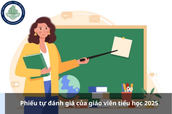 Phiếu tự đánh giá của giáo viên tiểu học 2025