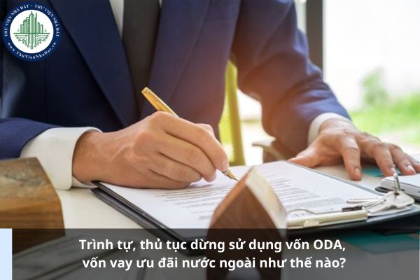Trình tự, thủ tục dừng sử dụng vốn ODA, vốn vay ưu đãi nước ngoài như thế nào?