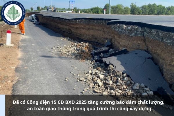 Đã có Công điện 15 CĐ BXD 2025 tăng cường bảo đảm chất lượng, an toàn giao thông trong quá trình thi công xây dựng
