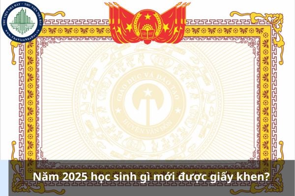 Năm 2025 học sinh gì mới được giấy khen?