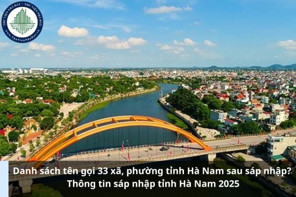 Danh sách tên gọi 33 xã, phường tỉnh Hà Nam sau sáp nhập? Thông tin sáp nhập tỉnh Hà Nam 2025