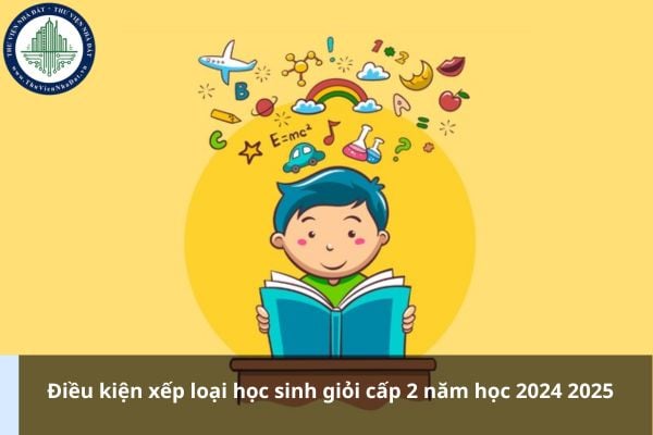 Điều kiện xếp loại học sinh giỏi cấp 2 năm học 2024 2025