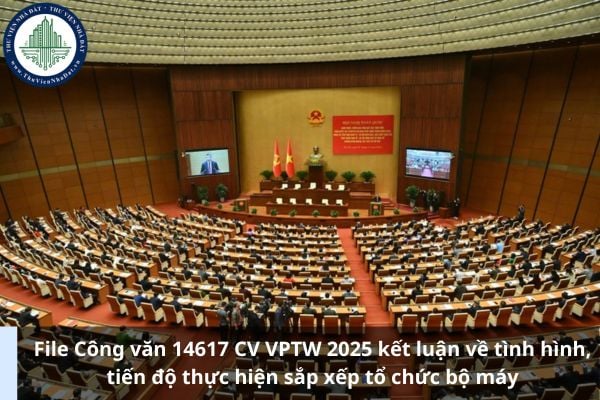 File Công văn 14617 CV VPTW 2025 kết luận về tình hình, tiến độ thực hiện sắp xếp tổ chức bộ máy