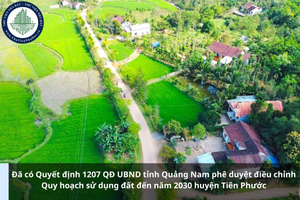 Đã có Quyết định 1207 QĐ UBND tỉnh Quảng Nam phê duyệt điều chỉnh Quy hoạch sử dụng đất đến năm 2030 huyện Tiên Phước