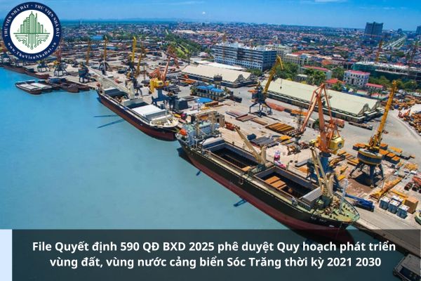 File Quyết định 590 QĐ BXD 2025 phê duyệt Quy hoạch phát triển vùng đất, vùng nước cảng biển Sóc Trăng thời kỳ 2021 2030