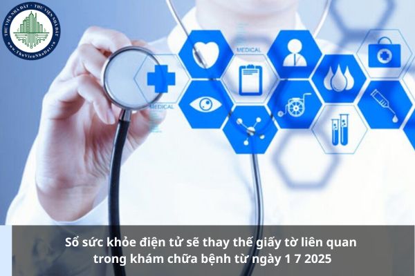 Sổ sức khỏe điện tử sẽ thay thế giấy tờ liên quan trong khám chữa bệnh từ ngày 1 7 2025