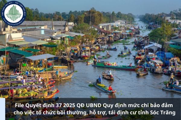 File Quyết định 37 2025 QĐ UBND Quy định mức chi bảo đảm cho việc tổ chức bồi thường, hỗ trợ, tái định cư tỉnh Sóc Trăng