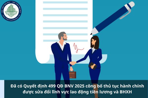 Đã có Quyết định 499 QĐ BNV 2025 công bố thủ tục hành chính được sửa đổi lĩnh vực lao động tiền lương và BHXH