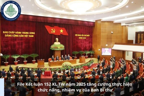 File Kết luận 152 KL TW năm 2025 tăng cường thực hiện chức năng, nhiệm vụ của Ban Bí thư